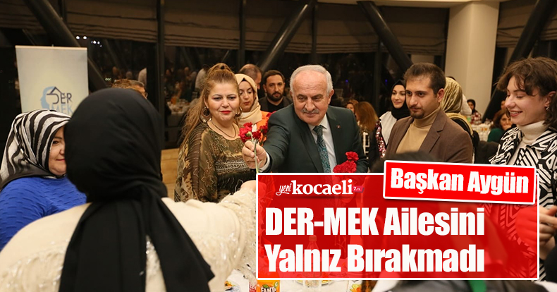 Başkan Aygün DER-MEK Ailesini Yalnız Bırakmadı