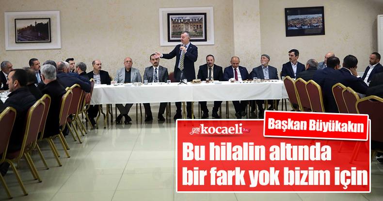 Başkan Büyükakın: Bu hilalin altında bir fark yok bizim için