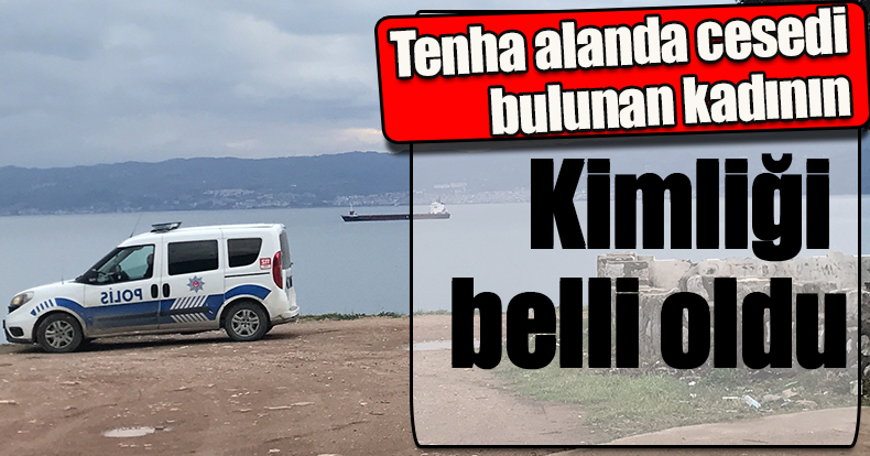Kocaeli'de tenha alanda cesedi bulunan kadının kimliği belli oldu