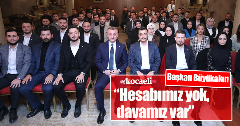 Başkan Büyükakın,   “Hesabımız yok, davamız var”