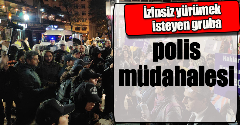 İzinsiz yürümek isteyen gruba polis müdahalesi