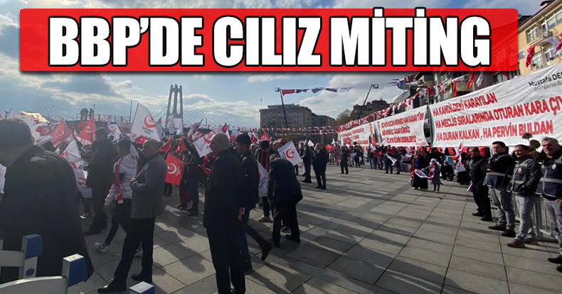 BBP'DE CILIZ MİTİNG