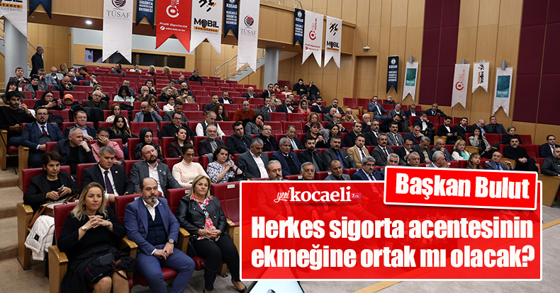 Başkan Bulut: Herkes sigorta acentesinin ekmeğine ortak mı olacak?