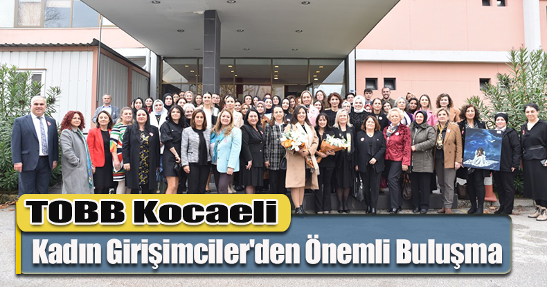 TOBB Kocaeli Kadın Girişimciler'den Önemli Buluşma