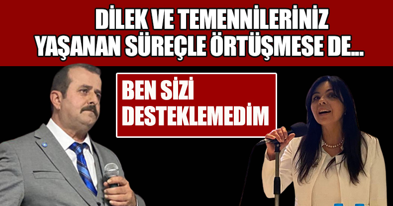 “SİZİ DESTEKLEMEDİM”