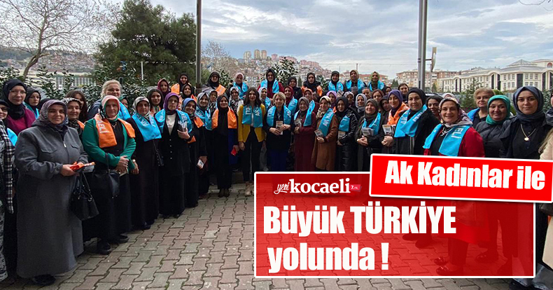 Ak Kadınlar ile büyük TÜRKİYE yolunda !