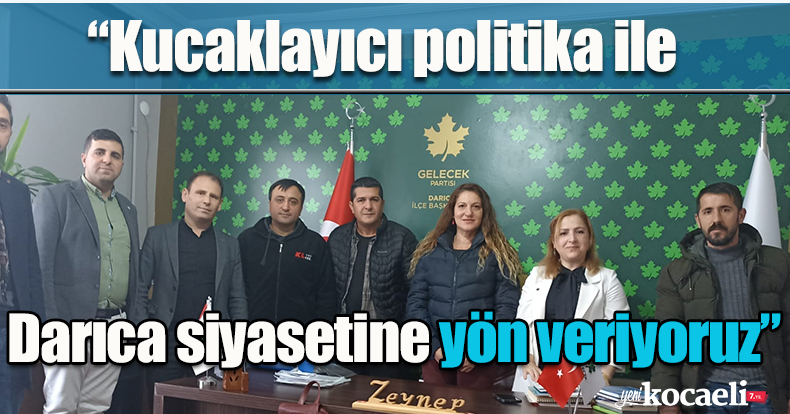 “Kucaklayıcı politika ile Darıca siyasetine yön veriyoruz”