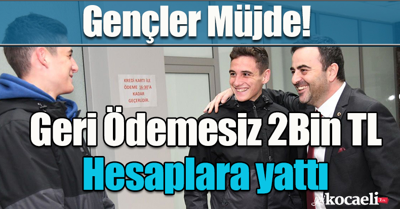Gençler Müjde! Geri Ödemesiz 2Bin TL Hesaplara yattı