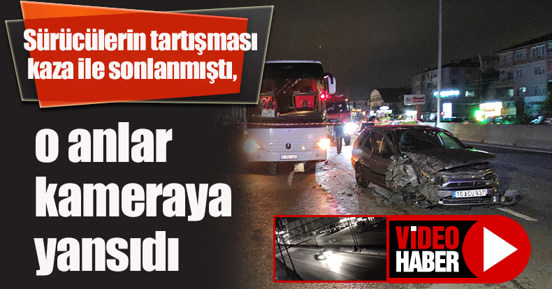 Sürücülerin tartışması kaza ile sonlanmıştı, o anlar kameraya yansıdı