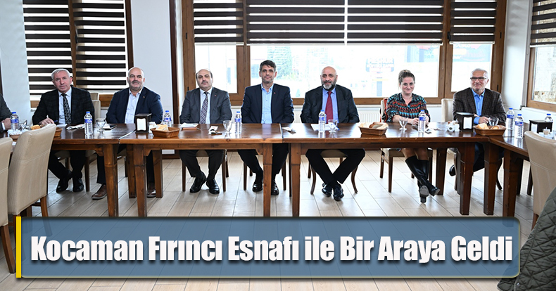 Kocaman Fırıncı Esnafı ile Bir Araya Geldi