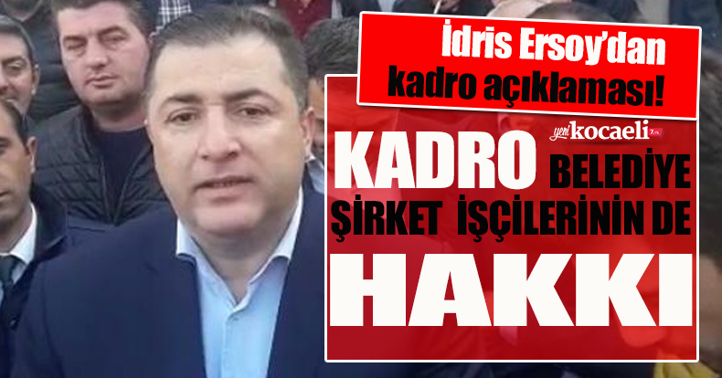 ERSOY; KADRO BELEDİYE ŞİRKET İŞÇİLERİNİN DE HAKKI