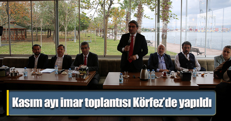 Kasım ayı imar toplantısı Körfez’de yapıldı