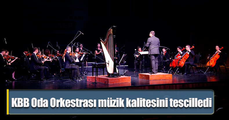 KBB Oda Orkestrası müzik kalitesini tescilledi