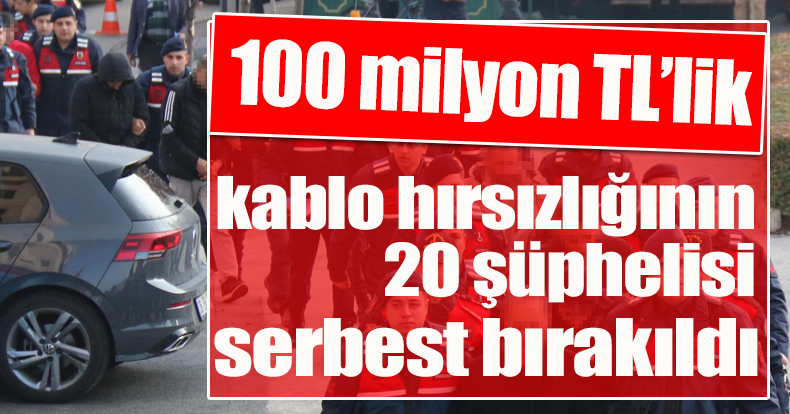 20 şüphelisi adli kontrol şartıyla serbest bırakıldı