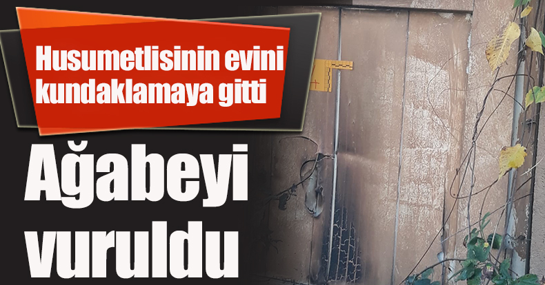 Husumetlisinin evini kundaklamaya gitti, ağabeyi vuruldu