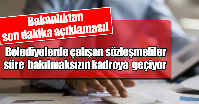 Belediyelerde çalışan sözleşmeliler süre bakılmaksızın kadroya  geçiyor