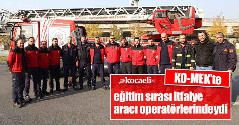 KO-MEK’te eğitim sırası itfaiye aracı operatörlerindeydi