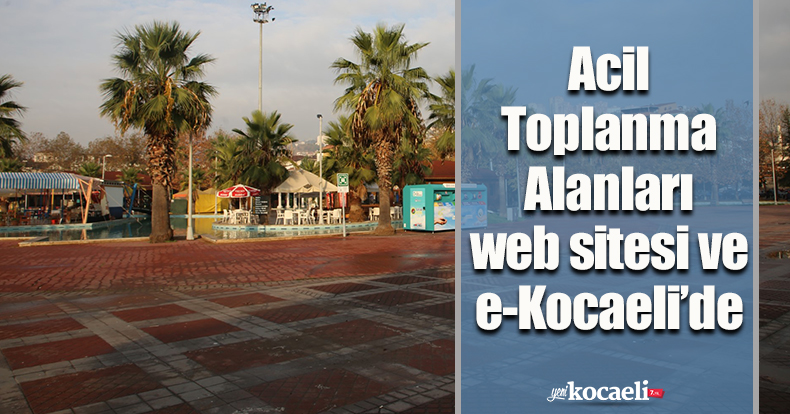 Acil Toplanma Alanları web sitesi ve e-Kocaeli’de