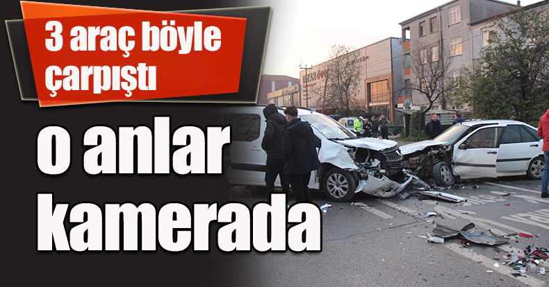 3 araç böyle çarpıştı, o anlar kamerada