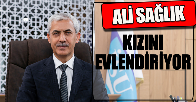 ALİ SAĞLIK KIZINI EVLENDİRİYOR