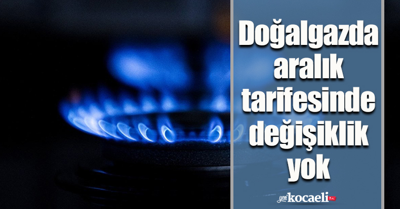 Doğalgazda aralık tarifesinde değişiklik yok