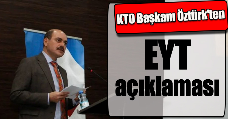 KTO Başkanı Öztürk'ten EYT açıklaması