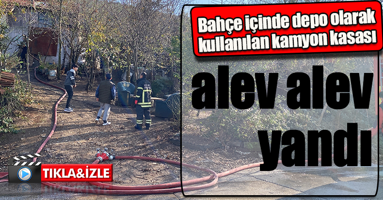 Bahçe içinde depo olarak kullanılan kamyon kasası alev alev yandı