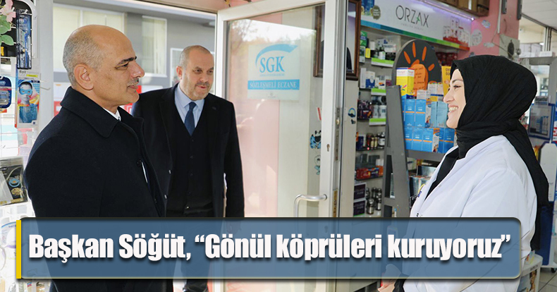 Başkan Söğüt, “Gönül köprüleri kuruyoruz”