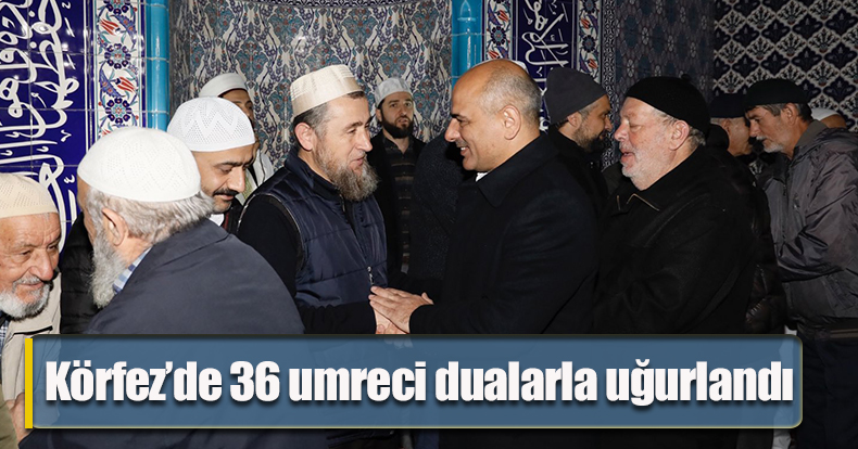 Körfez’de 36 umreci dualarla uğurlandı