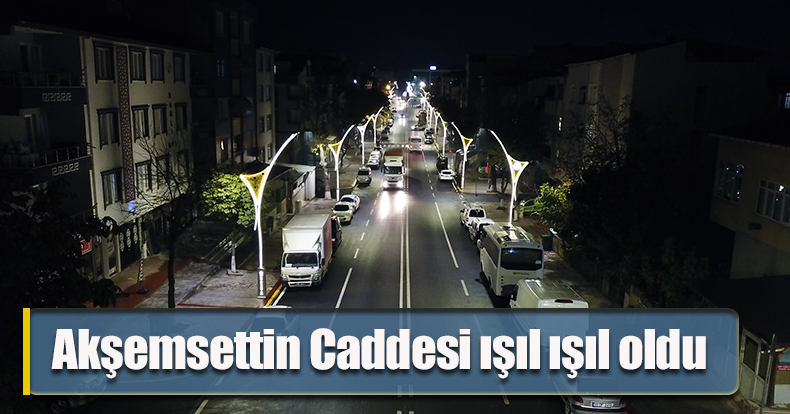 Akşemsettin Caddesi ışıl ışıl oldu 