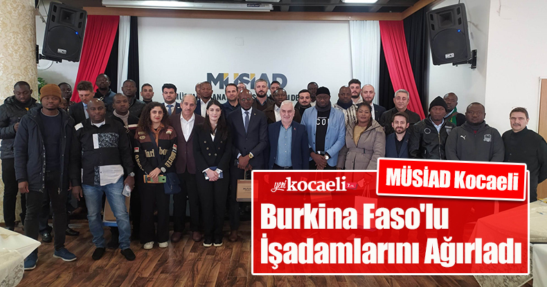 MÜSİAD Kocaeli, Burkina Faso'lu İşadamlarını Ağırladı
