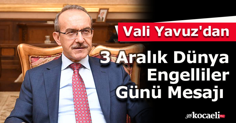 Vali Yavuz'dan 3 Aralık Dünya Engelliler Günü Mesajı 