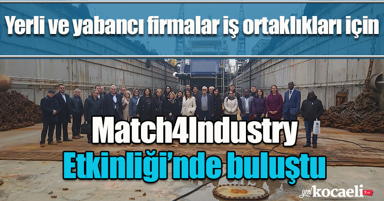 Yerli ve yabancı firmalar iş ortaklıkları için Match4Industry Etkinliği’nde buluştu