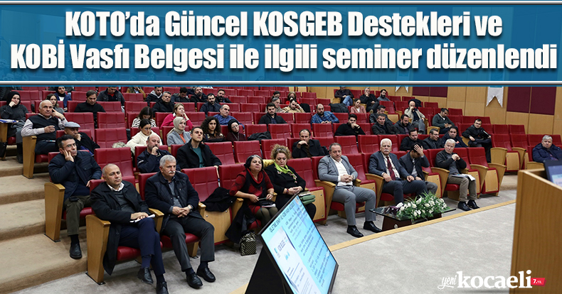 KOTO’da Güncel KOSGEB Destekleri ve KOBİ Vasfı Belgesi ile ilgili seminer düzenlendi