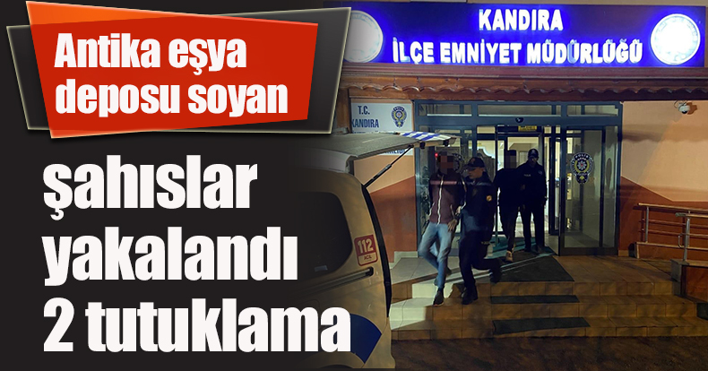 Antika eşya deposu soyan şahıslar yakalandı: 2 tutuklama