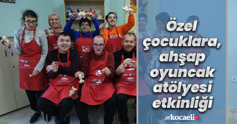 Özel çocuklara, ahşap oyuncak atölyesi etkinliği