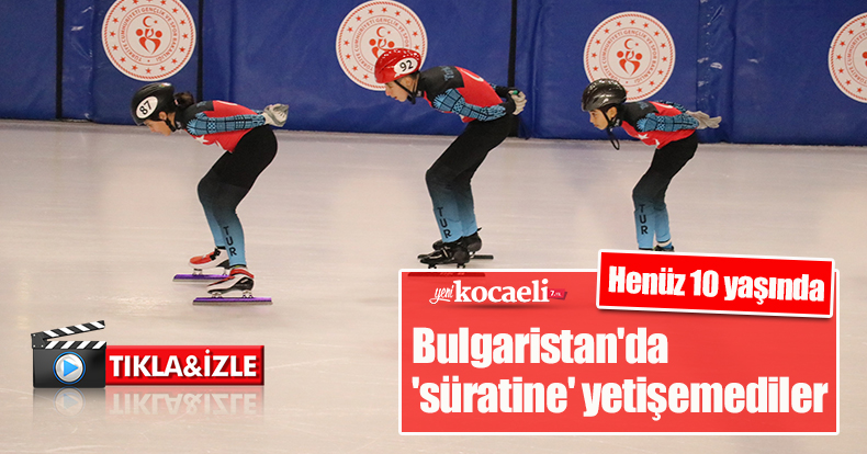 Henüz 10 yaşında Bulgaristan'da 'süratine' yetişemediler