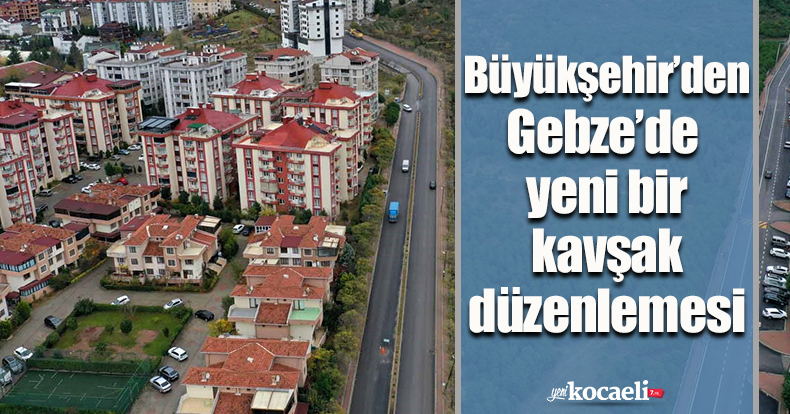 Büyükşehir’den Gebze’de  yeni bir kavşak düzenlemesi