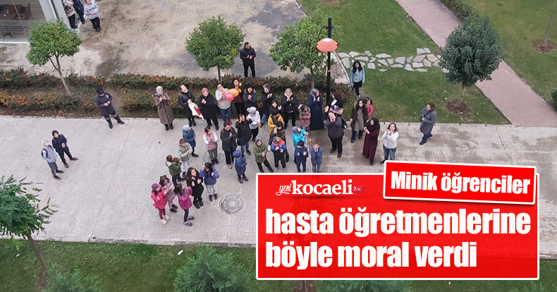 Minik öğrenciler hasta öğretmenlerine böyle moral verdi