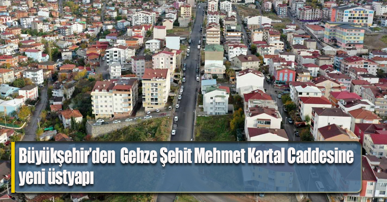 Gebze Şehit Mehmet Kartal Caddesine yeni üstyapı