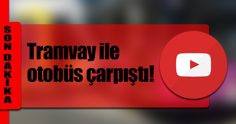 Tramvay ile otobüs çarpıştı!