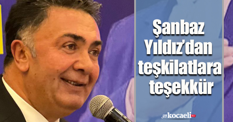 Şanbaz Yıldız’dan teşkilatlara teşekkür