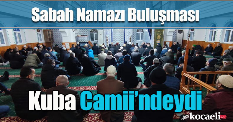Sabah Namazı Buluşması Kuba Camii’ndeydi
