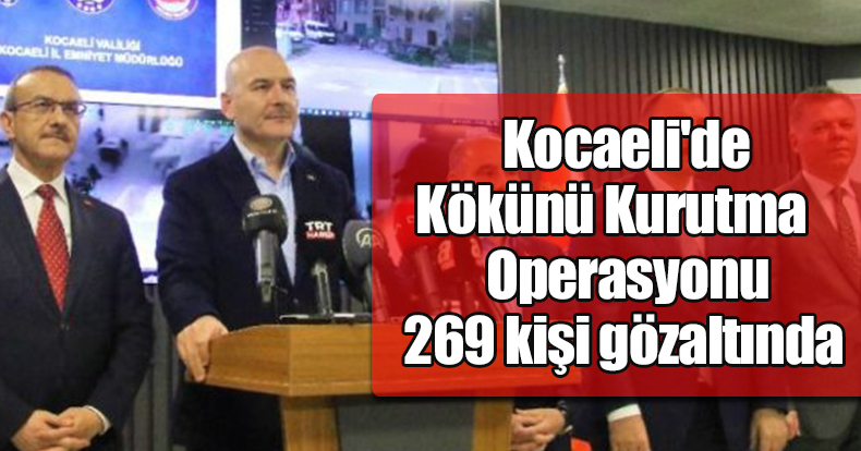Kocaeli'de Kökünü Kurutma Operasyonu: 269 kişi gözaltında