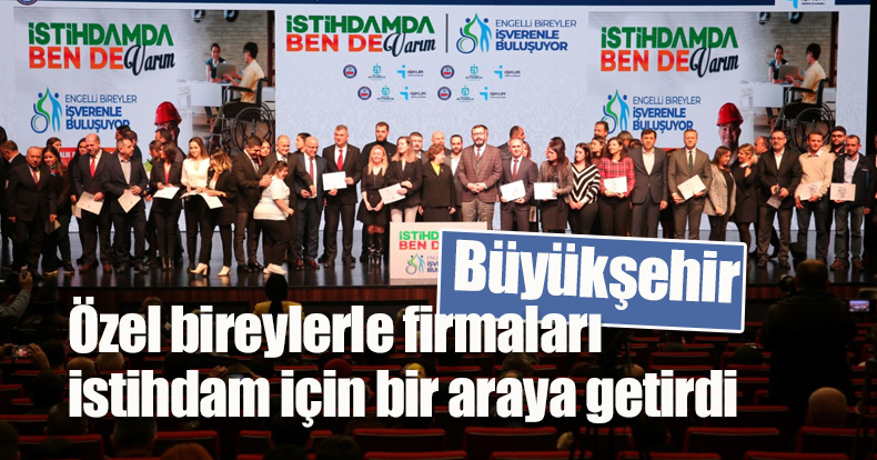Büyükşehir, özel bireylerle firmaları  istihdam için bir araya getirdi