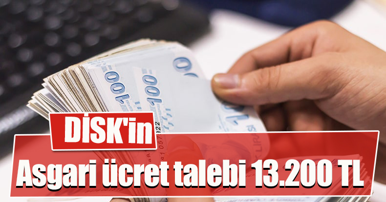 DİSK'in asgari ücret talebi 13.200 TL