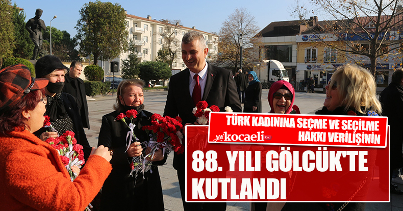 TÜRK KADININA SEÇME VE SEÇİLME HAKKI VERİLİŞİNİN 88. YILI GÖLCÜK'TE KUTLANDI