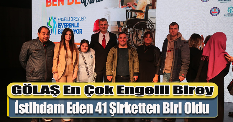 GÖLAŞ En Çok Engelli Birey İstihdam Eden 41 Şirketten Biri Oldu