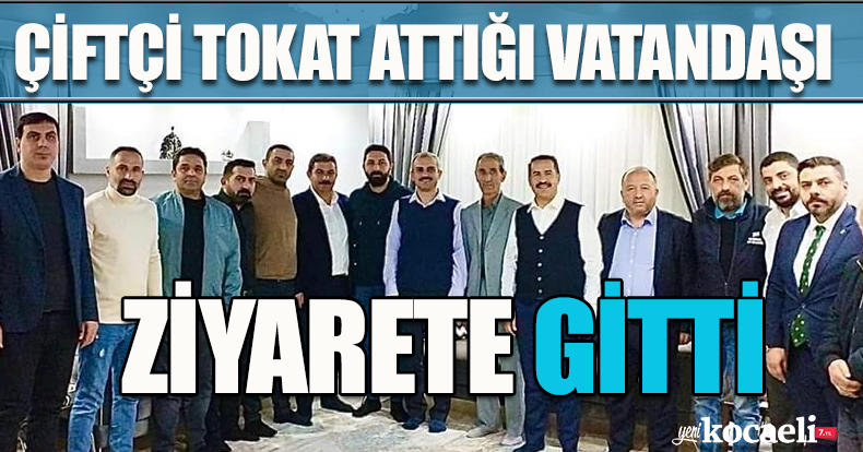 ÇİFTÇİ TOKAT ATTIĞI VATANDAŞI ZİYARETE GİTTİ