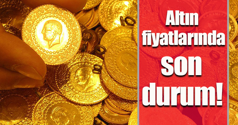 Altın fiyatlarında son durum!